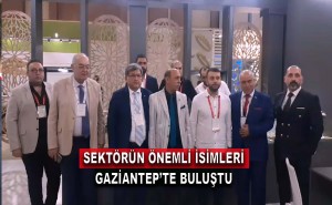 Sektörün Önemli İsimleri Gaziantep'te Buluştu